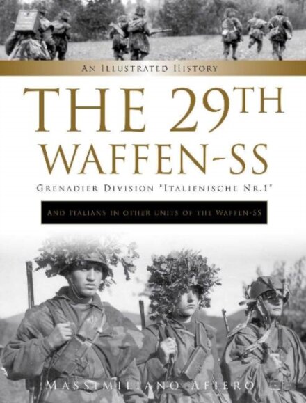 The 29th Waffen-SS Grenadier Division "Italienische Nr.1": And Italians in Other Units of the Waffen-SS