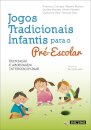  Jogos Tradicionais Infantis para o Pré-Escolar 
