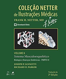 Coleção Netter de Ilustrações Médicas - Volume 6 Sistema Musculoesquelético - Biologia e Doenças Sistêmicas - Parte III