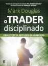 O Trader Disciplinado - Desenvolver Atitudes Ganhadoras