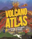 Volcano Atlas : An Epic Journey Around the World's Most Incredible Volcanoes