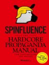 Spinfluence. The Hardcore Propaganda Manual For Co