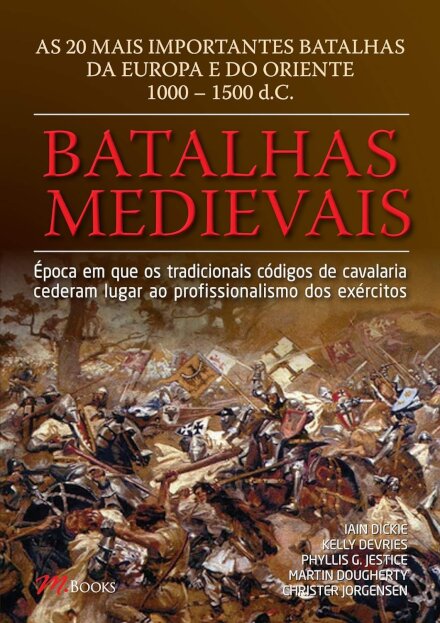 Batalhas Medievais: 20 Batalhas Da Europa 1000 A 1500 Dc