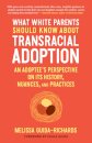 What White Parents Should Know About Transracial Adoption