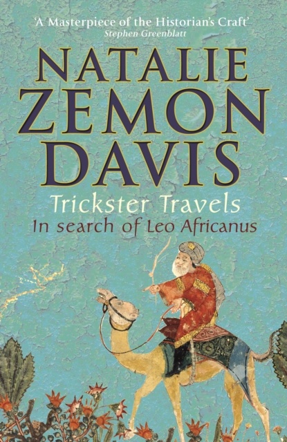 Trickster Travels : A Sixteenth-Century Muslim Between Worlds