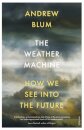 The Weather Machine : How We See Into the Future