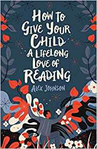 How to Give Your Child a Lifelong Love of Reading