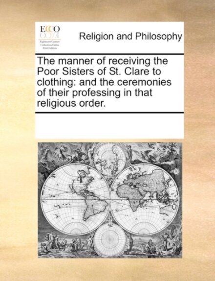 The Manner of Receiving the Poor Sisters of St. Clare to Clothing