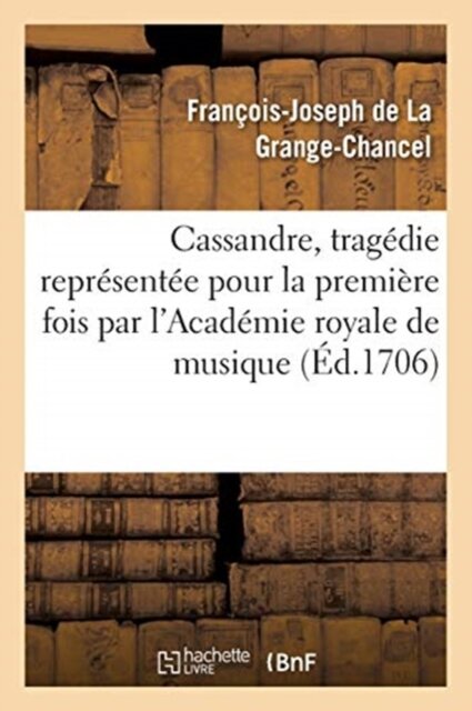Cassandre, Tragedie Representee Pour La Premiere Fois Par l'Academie Royale de Musique,