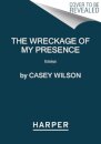 The Wreckage of My Presence