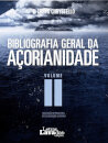 Bibliografia Geral da Açorianidade - Volume II