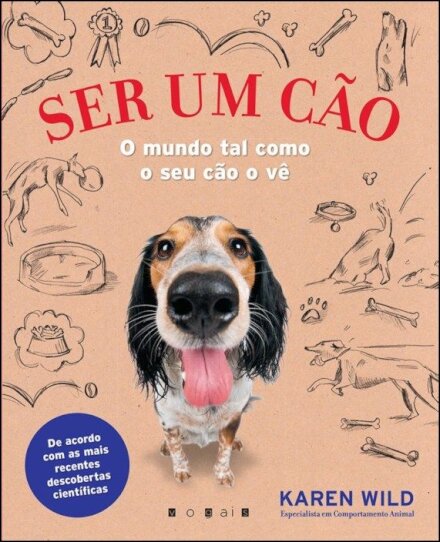 Ser um Cão: O Mundo Tal Como o Seu Cão o Vê