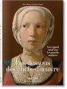 Les dessous des chefs-d’oeuvre. Un regard neuf sur les grands maitres
