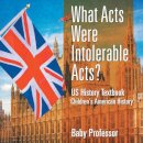 What Acts Were Intolerable Acts? US History Textbook Children's American History