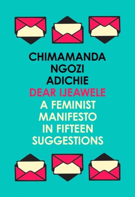 Dear Ijeawele Or A Feminist Manifesto