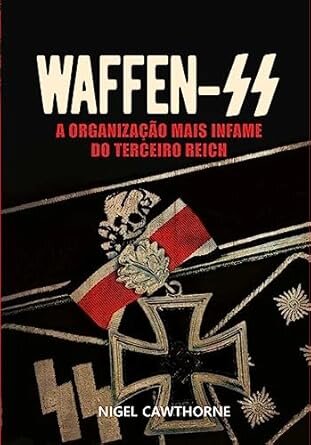 Waffen: A Organização Mais Infame Do Terceiro Reich