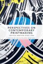 Perspectives on Contemporary Printmaking