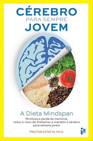 Cérebro Para Sempre Jovem - A Dieta Mindspan