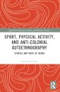 Sport, Physical Activity, and Anti-Colonial Autoethnography
