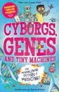 Cyborgs, Genes and Tiny Machines