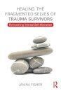Healing the Fragmented Selves of Trauma Survivors
