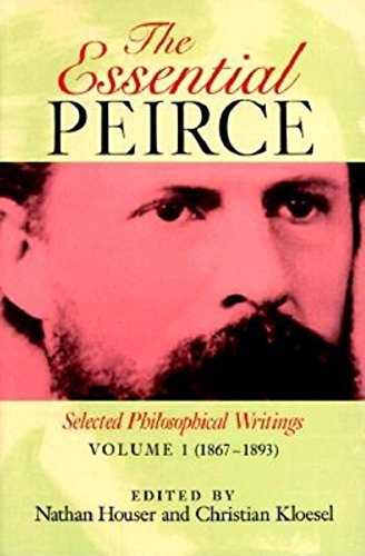 The Essential Peirce, Volume 1 : Selected Philosophical Writings' (1867-1893)