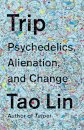 Trip: Psychedelics Alienation And Change
