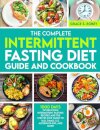 The Complete Intermittent Fasting Diet Guide And Cookbook