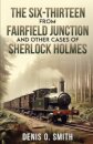 The Six-Thirteen from Fairfield Junction and other cases of Sherlock Holmes