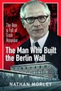 The Man Who Built the Berlin Wall