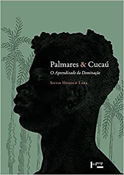 Palmares E Cucaú: O Aprendizado Da Dominação