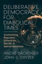 Deliberative Democracy for Diabolical Times
