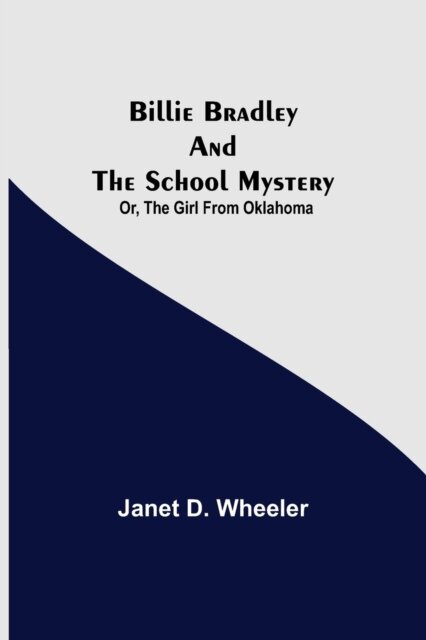 Billie Bradley And The School Mystery; Or, The Girl From Oklahoma