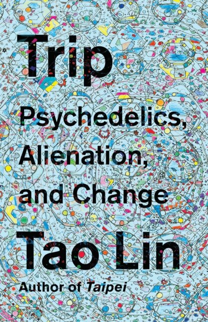 Trip: Psychedelics Alienation And Change