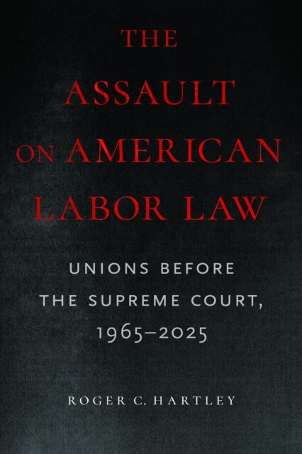 The Assault on American Labor Law