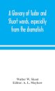 A glossary of Tudor and Stuart words, especially from the dramatists