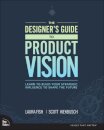 Designer's Guide to Product Vision, The