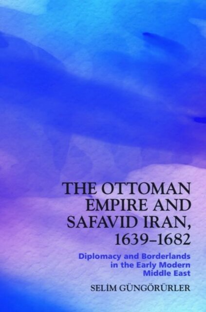 The Ottoman Empire and Safavid Iran, 1639–1682