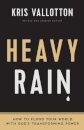 Heavy Rain – How to Flood Your World with God`s Transforming Power