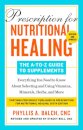 Prescription for Nutritional Healing: The A-to-Z Guide to Supplements, 6th Edition