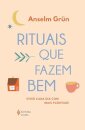Rituais Que Fazem Bem: Viver Cada Dia Com Mais Plenitude