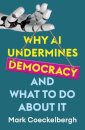 Why AI Undermines Democracy and What To Do About It