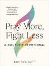 Pray More, Fight Less: a Couple's Devotional