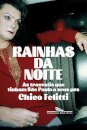 Rainhas Da Noite: Travestis Que Tinham São Paulo A Seus Pés