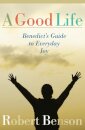 A Good Life: Benedict's Guide to Everyday Joy