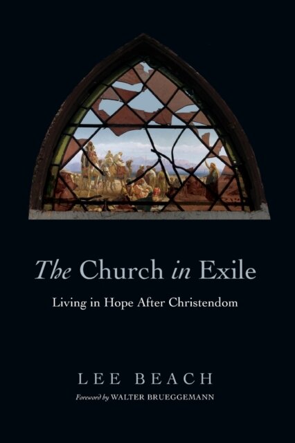 The Church in Exile – Living in Hope After Christendom