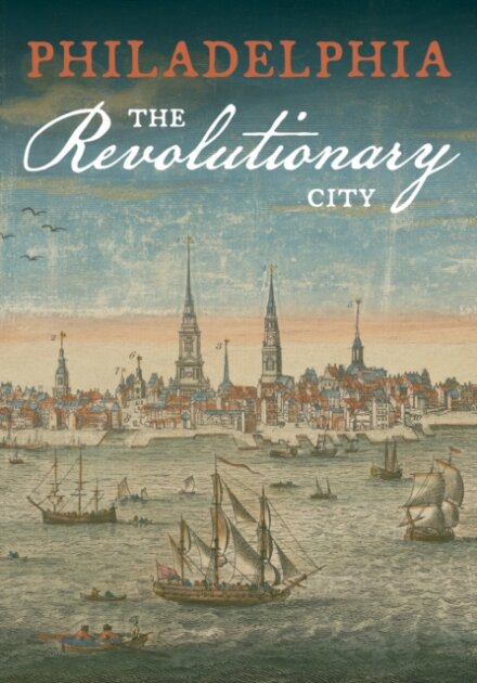 Philadelphia, the Revolutionary City