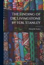 The Finding of Dr. Livingstone by H.M. Stanley