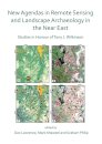 New Agendas in Remote Sensing and Landscape Archaeology in the Near East