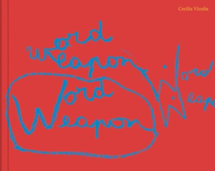 Cecilia Vicuna: Word Weapons